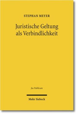 Juristische Geltung als Verbindlichkeit von Meyer,  Stephan