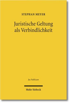 Juristische Geltung als Verbindlichkeit von Meyer,  Stephan