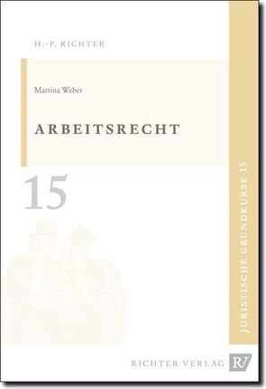 Juristische Grundkurse / Band 15 – Arbeitsrecht von Weber,  Martina