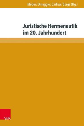 Juristische Hermeneutik im 20. Jahrhundert von Carlizzi,  Gaetano, Meder,  Stephan, Omaggio,  Vincenzo, Sorge,  Christoph