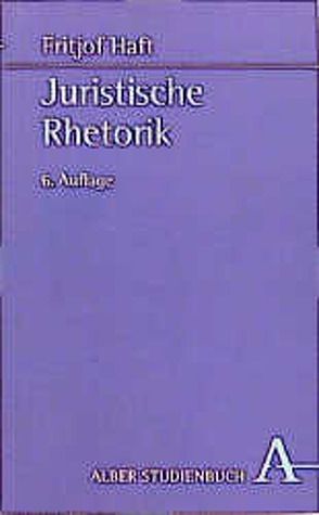 Juristische Rhetorik von Haft,  Fritjof