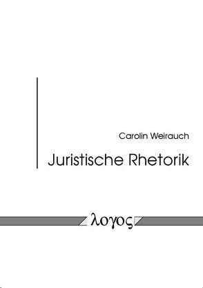 Juristische Rhetorik von Weirauch,  Carolin