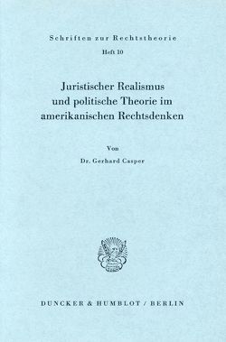 Juristischer Realismus und politische Theorie im amerikanischen Rechtsdenken. von Casper,  Gerhard