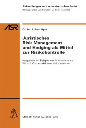 Juristisches Risk Management und Hedging als Mittel zur Risikokontrolle von Wyss,  Lukas