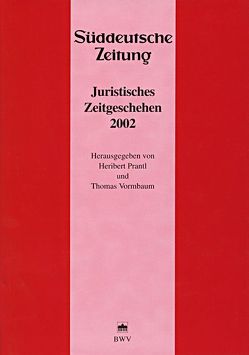 Juristisches Zeitgeschehen 2002 in der Süddeutschen Zeitung von Prantl,  Heribert, Vormbaum,  Thomas Juristisches Zeitgeschehen 2002 in der Süddeutschen Zeitung von Prantl,  Heribert, Vormbaum,  Thomas