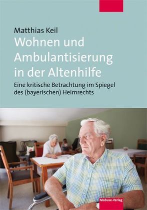 Wohnen und Ambulantisierung in der Altenhilfe von Keil,  Matthias