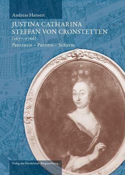 Justina Catharina Steffan von Cronstetten (1677 – 1766) von Greve,  Clemens, Hansert,  Andreas