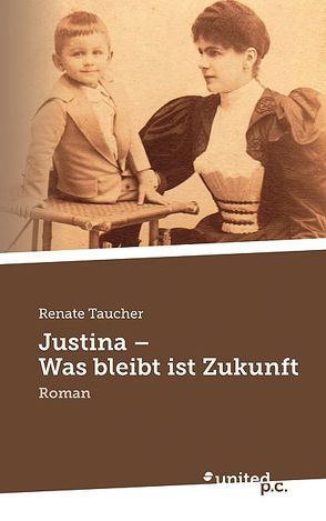 Justina – Was bleibt ist Zukunft von Taucher,  Renate