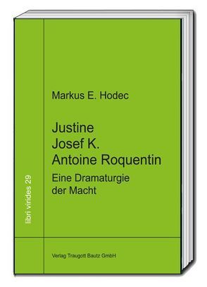 Justine – Josef K. – Antoine Roquentin von Hodec,  Markus E.