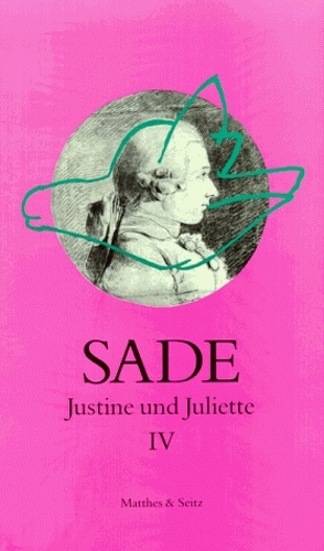 Justine und Juliette IV von Bataille,  Georges, Cusset,  Catherine, de Sade,  Donatien Alphonse François, Lassnig,  Maria, Leyser,  Hans, Pfister,  Michael, Zweifel,  Stefan