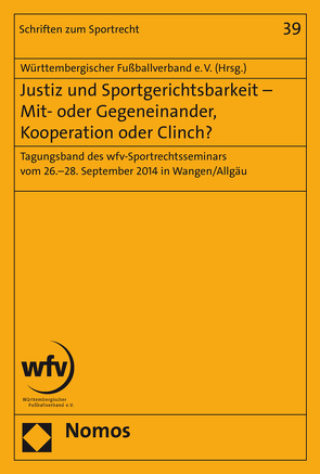 Justiz und Sportgerichtsbarkeit – Mit- oder Gegeneinander, Kooperation oder Clinch? von Württembergischen Fußballverband e. V.