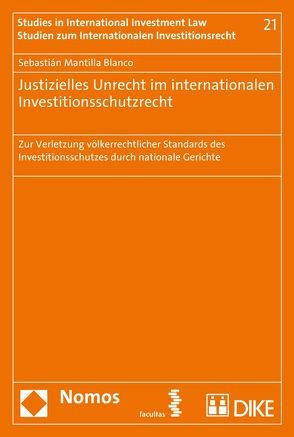 Justizielles Unrecht im internationalen Investitionsschutzrecht von Mantilla Blanco,  Sebastián