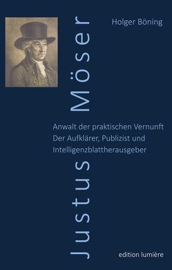 Justus Möser. Anwalt der praktischen Vernunft. Der Aufklärer, Publizist und Intelligenzblattherausgeber. von Böning,  Holger