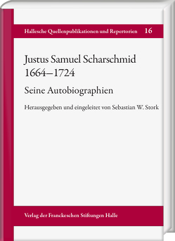 Justus Samuel Scharschmid (1664–1724). Seine Autobiographien von Stork,  Sebastian W.