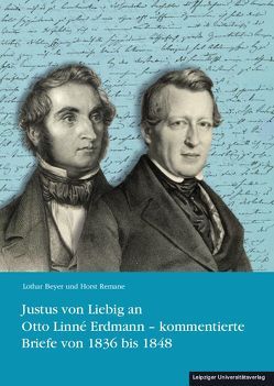 Justus von Liebig an Otto Linné Erdmann – kommentierte Briefe von 1836 bis 1848 von Beyer,  Lothar, Remane,  Horst