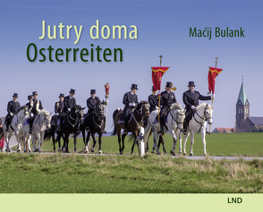 Jutry doma. Osterreiten von Bulank,  Macij, Šěnowa,  Rejza