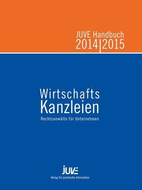 JUVE Handbuch Wirtschaftskanzleien 2014/2015 von Albert,  Christine, Balthasar,  Désirée, Bartels,  Laura, Barth,  Ulrike, Behlau,  Catrin, Bender,  René, Bocksrocker,  Simone, Brünger,  Silke, Chmielewski,  Marc, de Sousa,  Geertje, Flick,  Eva, Griffiths,  Aled, Jatzkowski,  Astrid, Jung,  Marcus, Kerkhoff,  Parissa, Klos,  Mathieu, Lembeck,  Markus, Neumann,  Antje, Parzinger,  Norbert, Poppelbaum,  Jörn, Votsmeier,  Volker