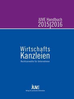 JUVE Handbuch Wirtschaftskanzleien 2015/2016 von Albert,  Christine, Bartels,  Laura, Barth,  Ulrike, Behlau,  Catrin, Bender,  René, Bocksrocker,  Simone, Brünger,  Silke, Chmielewski,  Marc, de Sousa,  Geertje, Flick,  Eva, Geimer,  Christina, Griffiths,  Aled, Jatzkowski,  Astrid, Jung,  Marcus, Kerkhoff,  Parissa, Klos,  Mathieu, Lembeck,  Markus, Neumann,  Antje, Nünemann,  Christin, Otto,  Claudia, Parzinger,  Norbert, Poppelbaum,  Jörn