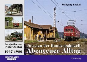 Juwelen der Bundesbahnzeit. Abenteuer Alltag von Löckel,  Wolfgang