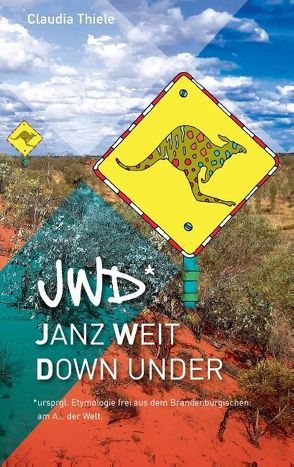 jwd* – Janz weit down under von Thiele,  Claudia