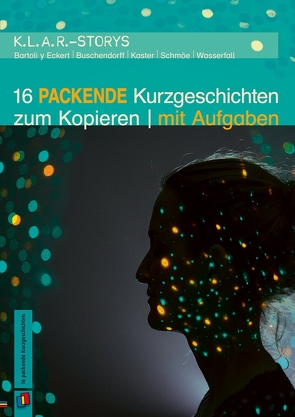 16 packende Kurzgeschichten zum Kopieren | mit Aufgaben von Bartoli y Eckert,  Petra, Buschendorff,  Florian, Kaster,  Armin, Schmöe,  Friederike, Wasserfall,  Kurt