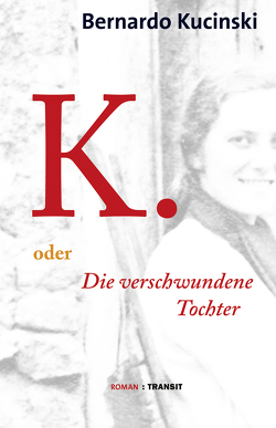 K. oder Die verschwundene Tochter von Brandt,  Sarita, Fröba,  Gudrun, Kucinski,  Bernardo