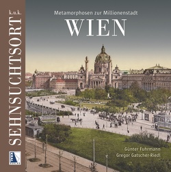 K.u.k. Sehnsuchtsort Wien von Fuhrmann,  Günter, Gatscher-Riedl,  Gregor