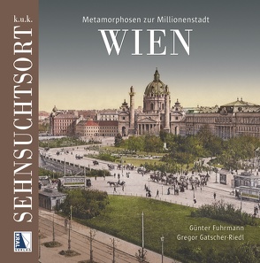 K.u.k. Sehnsuchtsort Wien von Fuhrmann,  Günter, Gatscher-Riedl,  Gregor