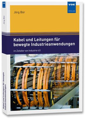 Kabel und Leitungen für bewegte Industrieanwendungen von Bör,  Jörg