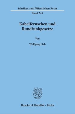 Kabelfernsehen und Rundfunkgesetze. von Lieb,  Wolfgang