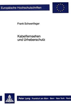 Kabelfernsehen und Urheberschutz von Schwertfeger,  Frank