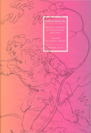 Kabinettstücke. Marbacher Leihgaben in Literaturmuseen des Landes, vorgestellt von ›Spuren‹-Autoren