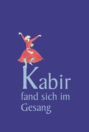 Kabir fand sich im Gesang von Kabir, Parashar [i.e. Gabel],  Shubhra