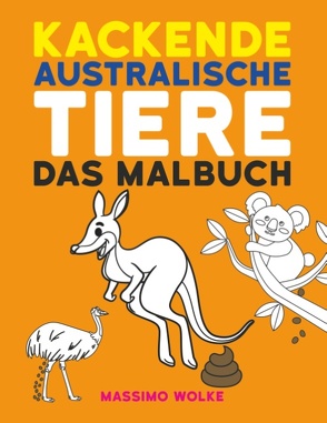 Kackende australische Tiere – Das Malbuch von Wolke,  Massimo