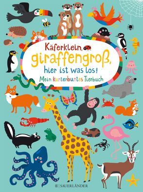 Käferklein, giraffengroß, hier ist was los! Mein kunterbuntes Tierbuch von Holtfreter,  Nastja