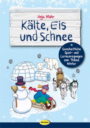 Kälte, Eis und Schnee von Leonhardt,  Bianka, Mohr,  Anja