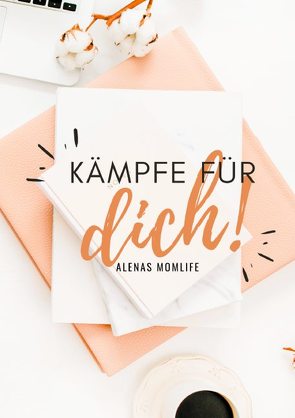 Kämpfe für dich! von Momlife,  Alenas