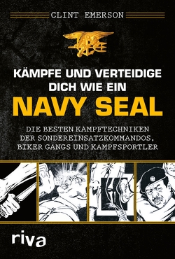 Kämpfe und verteidige dich wie ein Navy SEAL von Emerson,  Clint