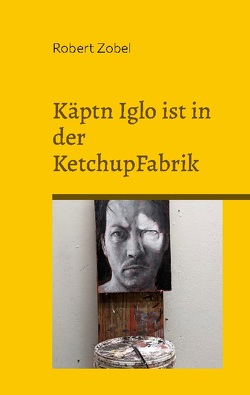 Käptn Iglo ist in der KetchupFabrik von Zobel,  Robert