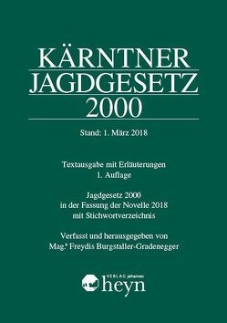 Kärntner Jagdgesetz 2000, Stand: 1. März 2018 von Burgstaller-Gradenegger,  Freydis