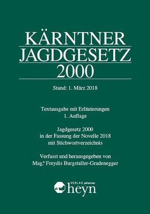 Kärntner Jagdgesetz 2000, Stand: 1. März 2018 von Burgstaller-Gradenegger,  Freydis