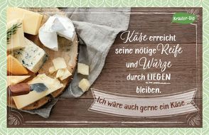 Käse erreicht seine nötige Reife und Würze durch Liegen bleiben. Ich wäre auch gerne ein Käse … von Engeln,  Reinhard