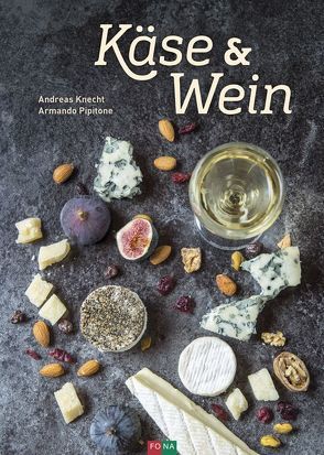 Käse & Wein von Knecht,  Andreas, Pipitone,  Armando