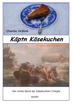 Käsekuchen-Trilogie / Käptn Käsekuchen von Frölich,  Charles