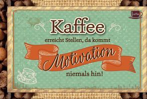 Kaffee erreicht Stellen, da kommt Motivation niemals hin! von Engeln,  Reinhard