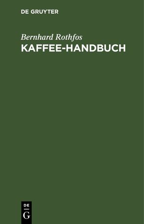 Kaffee-Handbuch von Rothfos,  Bernhard