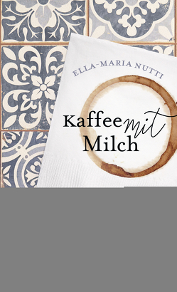 Kaffee mit Milch von Kuhn,  Wibke, Nutti,  Ella-Maria