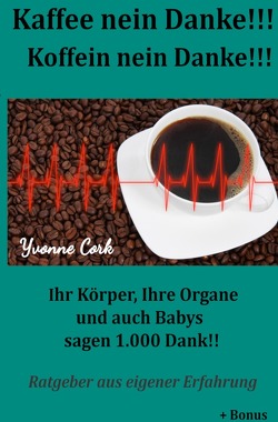 Kaffee nein Danke!!! Koffein nein Danke!!! von Cork,  Yvonne