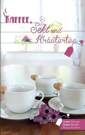 Kaffee, Sekt und Kräutertee von Bröcker,  Nadine, Gambert,  Yvonne, Schnepp,  Andrea