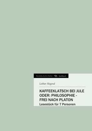 Kaffeeklatsch bei Jule oder: Philosophie – frei nach Platon von Hegend,  Lothar